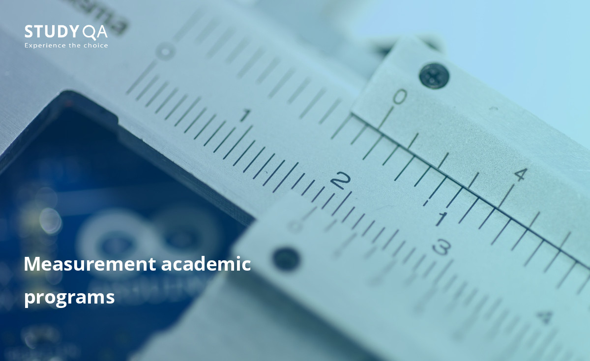 Measurement academic programs Measurement academic programs help you develop skills that will be useful in many fields.