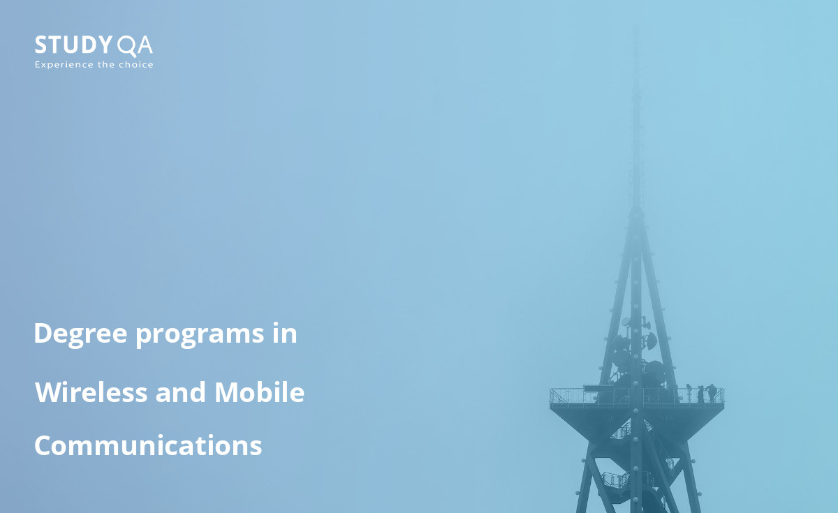 Degree programs in Wireless and Mobile Communications | StudyQA.com A university program for a master's degree introduces students to various wireless and mobile communication technologies. This page can help you to find the best suitable educational program for you.