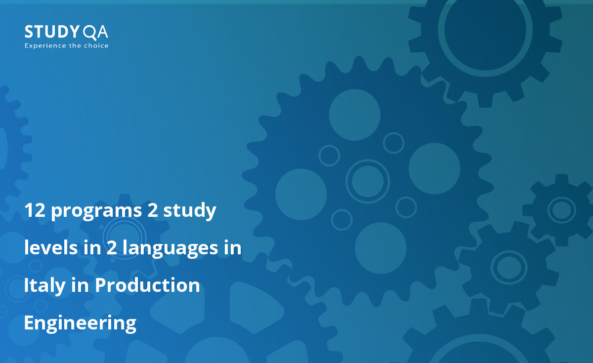 Production Engineering 12 programs 2 study levels in 2 languages in Italy in Production Engineering