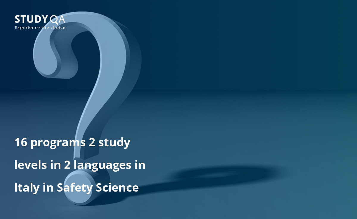 16 programs 2 study levels in 2 languages in Italy in Safety Science 16 programs 2 study levels in 2 languages in Italy in Safety Science